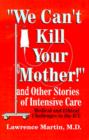 We Can't Kill Your Mother! : And Other Stories of Intensive Care: Medical and Ethical Challenges in the ICU - Book