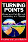 Turning Points : Create Your Path Through Uncertainty and Change - Book