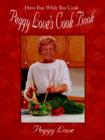 Peggy Love's Cook Book : Have Fun While You Cook! - Book