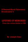 A Retired Black Television Broadcaster's Lifetime of Memories : From the Cotton Fields to CBS - Book