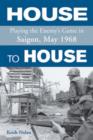 House to House : Playing the Enemy's Game in Saigon, May 1968 - Book