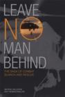 Leave No Man Behind : The Saga of Combat Search and Rescue - Book