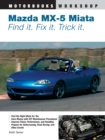 Mazda MX-5 Miata : Find It. Fix It. Trick It. - Book