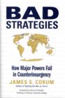 Bad Strategies : How Major Powers Fail in Counterinsurgency - Book