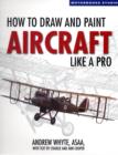 How to Draw and Paint Aircraft Like a Pro - Book