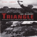 The Bloody Triangle : The Defeat of Soviet Armor in the Ukraine, June 1941 - Book