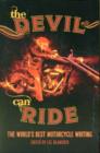 The Devil Can Ride : The World's Best Motorcycle Writing - Book