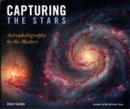 Capturing the Stars : Astrophotography by the Masters - Book