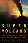 Super Volcano : The Ticking Time Bomb Beneath Yellowstone National Park - Book