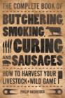 The Complete Book of Butchering, Smoking, Curing, and Sausage Making : How to Harvest Your Livestock & Wild Game - Book