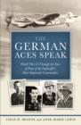 The German Aces Speak : World War II Through the Eyes of Four of the Luftwaffe's Most Important Commanders - Book