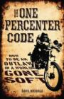 The One Percenter Code : How to be an Outlaw in a World Gone Soft - Book