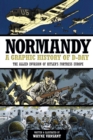 Normandy : A Graphic History of D-Day, the Allied Invasion of Hitler's Fortress Europe - Book