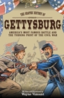 Gettysburg : The Graphic History of America's Most Famous Battle and the Turning Point of the Civil War - Book
