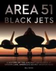 Area 51 - Black Jets : A History of the Aircraft Developed at Groom Lake, America's Secret Aviation Base - Book