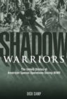 Shadow Warriors : The Untold Stories of American Special Operations During WWII - Book