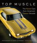 Top Muscle : The Rarest Cars from America's Fastest Decade - Book