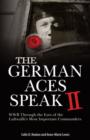 The German Aces Speak II : World War II Through the Eyes of Four More of the Luftwaffe's Most Important Commanders - Book