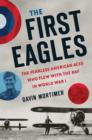 The First Eagles : The Fearless American Aces Who Flew with the RAF in World War I - Book
