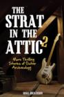 The Strat in the Attic 2 : More Thrilling Stories of Guitar Archaeology - Book