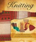Knitting Around the World : A Multistranded History of a Time-Honoured Tradition - Book
