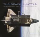 The Space Shuttle : Celebrating Thirty Years of NASA's First Space Plane - Book