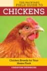 The Backyard Field Guide to Chickens : Chicken Breeds for Your Home Flock - Book