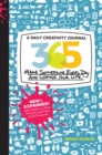 365 New + Expanded Edition : A Daily Creativity Journal: Make Something Every Day and Change Your Life! - Book