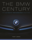 The BMW Century : The Ultimate Performance Machines - Book