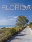 Backroads of Florida - Second Edition : Along the Byways to Breathtaking Landscapes and Quirky Small Towns - Book