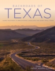 Backroads of Texas : Along the Byways to Breathtaking Landscapes and Quirky Small Towns - Book