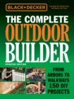 Black & Decker The Complete Outdoor Builder - Updated Edition : From Arbors to Walkways 150 DIY Projects - eBook