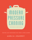 Modern Pressure Canning : Recipes and Techniques for Today's Home Canner - Book