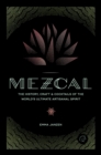 Mezcal : The History, Craft & Cocktails of the World’s Ultimate Artisanal Spirit - Book