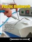 How to Repair Plastic Bodywork : Practical, Money-Saving Techniques for Cars, Motorcycles, Trucks, ATVs, and Snowmobiles - Book
