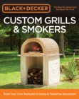 Black & Decker Custom Grills & Smokers : Build Your Own Backyard Cooking & Tailgating Equipment - Book