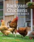 Backyard Chickens Beyond the Basics : Lessons for Expanding Your Flock, Understanding Chicken Behavior, Keeping a Rooster, Adjusting for the Seasons, Staying Healthy, and More! - eBook