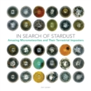 In Search of Stardust : Amazing Micrometeorites and Their Terrestrial Imposters - Jon Larsen