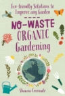 No-Waste Organic Gardening : Eco-friendly Solutions to Improve any Garden - Book