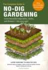 The Complete Guide to No-Dig Gardening : Grow beautiful vegetables, herbs, and flowers - the easy way! Layer Your Way to Healthy Soil-Eliminate tilling and digging-Build a productive garden naturally- - eBook