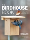 The Birdhouse Book : Building, Placing, and Maintaining Great Homes for Great Birds - Book