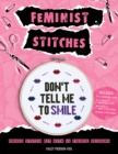 Feminist Stitches : Cross Stitch Kit with 12 Fierce Designs - Includes: 6" Embroidery Hoop, 10 Skeins of Embroidery Floss, 2 Pieces of Cross Stitch Fabric, Cross Stitch Needle - eBook