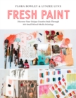 Fresh Paint : Discover Your Unique Creative Style Through 100 Small Mixed-Media Paintings - eBook