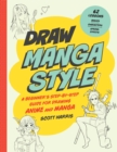 Draw Manga Style : A Beginner's Step-by-Step Guide for Drawing Anime and Manga - 62 Lessons: Basics, Characters, Special Effects - Book