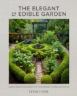 The Elegant and Edible Garden : Design a Dream Kitchen Garden to Fit Your Personality, Desires, and Lifestyle - Book
