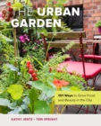 The Urban Garden : 101 Ways to Grow Food and Beauty in the City - Book