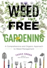 Weed-Free Gardening : A Comprehensive and Organic Approach to Weed Management - Book