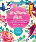 Brilliant Inks : A Step-by-Step Guide to Creating in Vivid Color - Draw, Paint, Print, and More! Volume 7 - Book