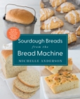Sourdough Breads from the Bread Machine : 100 Surefire Recipes for Everyday Loaves, Artisan Breads, Baguettes, Bagels, Rolls, and More - Book