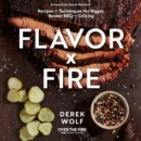 Flavor by Fire : Recipes and Techniques for Bigger, Bolder BBQ and Grilling - eBook
